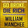 Go Broke, Die Rich: Turning Around the Troubled Small Business | William Manchee