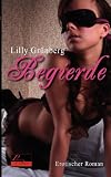 Begierde: Erotischer Roman - Lilly Gr&uuml;nberg