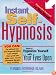 Instant Self-Hypnosis: How to Hypnotize Yourself with Your Eyes Open