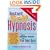 Instant Self-Hypnosis: How to Hypnotize Yourself with Your Eyes Open