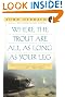 

Where the Trout Are All as Long as Your Leg
