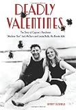 Deadly Valentines: The Story of Capone's Henchman Machine Gun Jack McGurn and Louise Rolfe, His Blonde Alibi