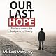 Our Last Hope: Rediscovering the Lost Path to Liberty