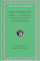 Aristophanes: Birds. Lysistrata. Women at the Thesmophoria. (Loeb Classical Library No. 179)