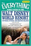 The Everything Famil Guide to Walt Disney World Resort, Universal Studios, and Greater Orlando: A Complete Guide to the Best Hotels, Restaurants, Park (Everything (History & Travel))