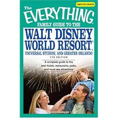 The Everything Famil Guide to Walt Disney World Resort, Universal Studios, and Greater Orlando: A Complete Guide to the Best Hotels, Restaurants, Park (Everything (History & Travel))