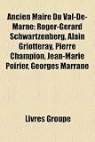 Ancien Maire Du Val-de-Marne: Roger-Grard Schwartzenberg, Alain Griotteray, Pierre Champion, Jean-Marie Poirier, Georges Marrane