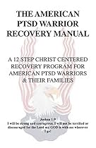 The American PTSD Warrior Recovery Manual The American PTSD Warrior Recovery Manual