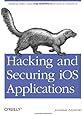 Hacking and Securing iOS Applications: Stealing Data, Hijacking Software, and How to Prevent It