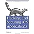 Hacking and Securing iOS Applications: Stealing Data, Hijacking Software, and How to Prevent It