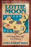 Lottie Moon: Giving Her All for China (Christian Heroes: Then & Now)