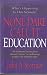 None Dare Call It Education: What's Happening to Our Schools & Our Children?