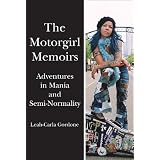 The Motorgirl Memoirs: Adventures in Mania and Semi-Normality ~ Leah-Carla Gordone