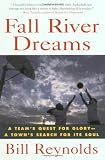 Fall River Dreams: A Team's Quest for Glory, A Town's Search for Its Soul