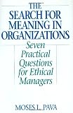 The Search for Meaning in Organizations: Seven Practical Questions for Ethical Managers