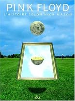 PINK FLOYD : L'HISTOIRE SELON NICK MASON
