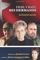 Fidel y Raul, mis hermanos (Memorias de Juanita Castro contadas a Maria Antonieta Collins) /My Brothers Fidel and Raul (Juanita Castros Memoir as Told to Maria Antonieta Collins) (Spanish Edition)