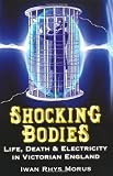 Shocking Bodies: Life, Death & Electricity in Victorian England