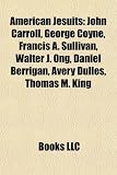 American Jesuits: John Carroll, George Coyne, Francis A. Sullivan, Walter J. Ong, Daniel Berrigan, Avery Dulles, Thomas M. King