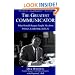 The Greatest Communicator: What Ronald Reagan Taught Me About Politics, Leadership, and Life
