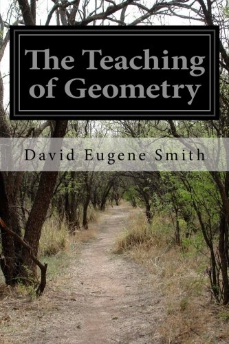 The Teaching of Geometry, by David Eugene Smith The Teaching of Geometry, by David Eugene Smith