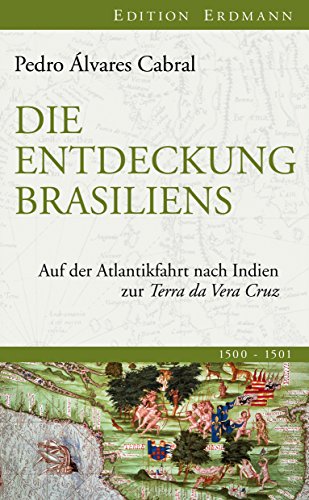 Die Entdeckung Brasiliens: Auf der Atlantikfahrt nach Indien zur Terra da Vera Cruz (Edition Erdmann in der marixverlag GmbH) (German Edition)