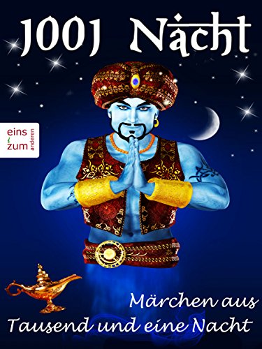 1001 Nacht - Märchen aus Tausend und eine Nacht - Tausendundeine Nacht: Sindbad der Seefahrer, Aladin und die Wunderlampe, Ali Baba und die vierzig Räuber ... (Illustrierte Ausgabe) (German Edition)