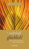 Produkt-Bild: Sei wahrhaft gl&uuml;cklich!: Wie wir unseren Schmerz heilen und in Freude leben k&ouml;nnen