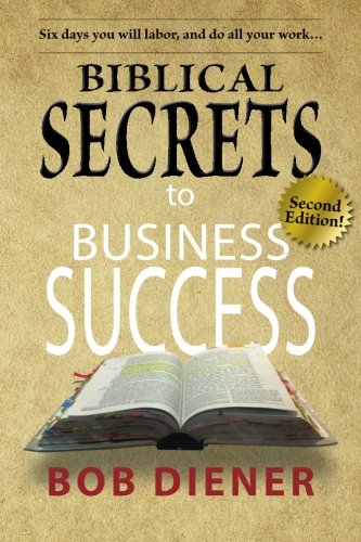 Biblical Secrets to Business Success: Newly Updated Edition