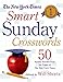 The New York Times Smart Sunday Crosswords Volume 1: 50 Sunday Puzzles from the Pages of The New York Times