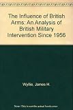 The influence of British arms : an analysis of British military intervention since 1956