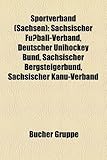 Produkt-Bild: Sportverband (Sachsen): S Chsischer Fu Ball-Verband, Deutscher Unihockey Bund, S Chsischer Bergsteigerbund, S Chsischer Kanu-Verband