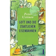 Peter Ustinov: Gott und die Staatlichen Eisenbahnen