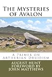 The Mysteries of Avalon: A Primer on Arthurian Druidism