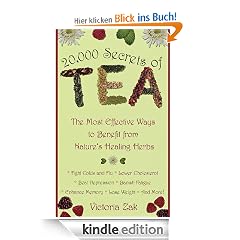 20,000 Secrets of Tea: The Most Effective Ways to Benefit from Nature's Healing Herbs