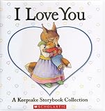 I Love You: A Keepsake Storybook Collection