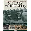 The World Encyclopedia of Military Motorcycles: A complete reference guide to 100 years of military motorcycles, from their first use in World War I ... with 550 historical and modern photographs