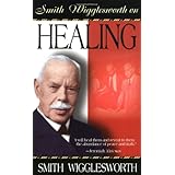 Smith Wigglesworth On Healing