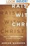 Raised with Christ: How the Resurrection Changes Everything