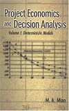 Project Economics & Decision Analysis: Volume 1: Deterministic Models