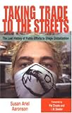 Taking Trade to the Streets: The Lost History of Public Efforts to Shape Globalization