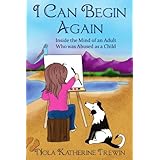 i can begin again inside the mind of an adult who was abused as a child