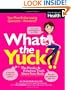 What the Yuck?: The Freaky and Fabulous Truth About Your Body