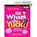 What the Yuck?: The Freaky and Fabulous Truth About Your Body