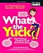  : What the Yuck?: The Freaky and Fabulous Truth About Your Body