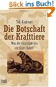 Die Botschaft der Krafttiere. Was die Gesch�pfe uns zu sagen haben.