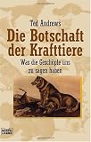Die Botschaft der Krafttiere. Was die Gesch�pfe uns zu sagen haben - Ted Andrews