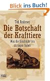 Die Botschaft der Krafttiere. Was die Gesch�pfe uns zu sagen haben.