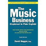 The Music Business (Explained in Plain English): What Every Artist and Songwriter Should Know to Avoid Getting Ripped Off!by David Naggar