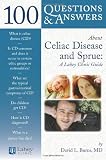 100 Q&A About Celiac Disease and Sprue: A Lahey Clinic Guide (100 Questions & Answers about)